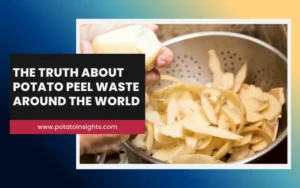 The Truth About Potato Peel Waste Around the World