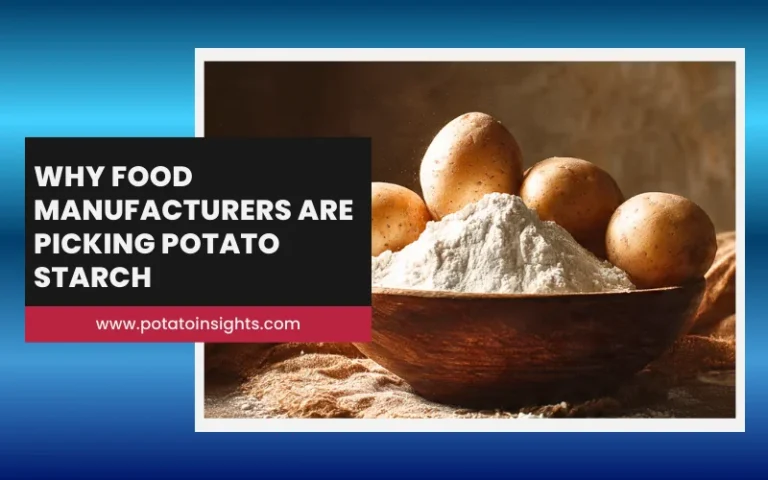 Why Food Manufacturers Are Picking Potato Starch